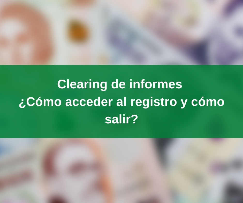 Clearing de informes ¿Cómo acceder a MiClearing y cómo salir?