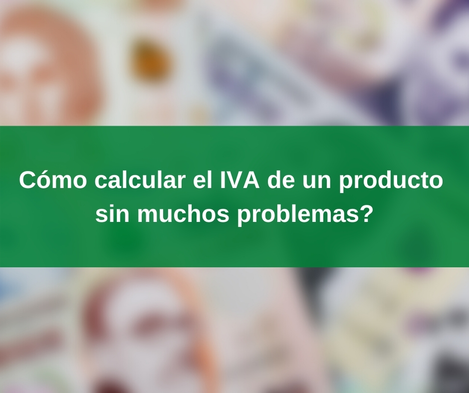Cómo calcular el IVA de un producto sin muchos problemas?
