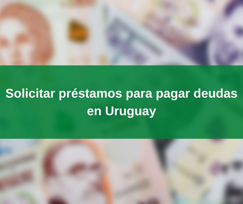 Préstamos para pagar deudas en Uruguay