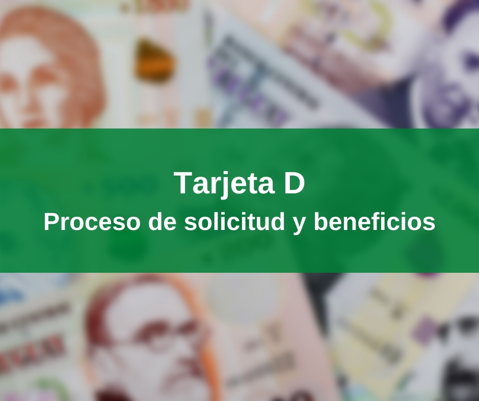 Tarjeta D - Proceso de solicitud y beneficios